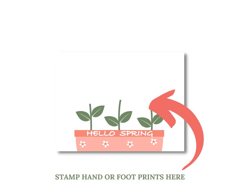May include: A white card with a pink pot with green plants and the text "HELLO SPRING" printed on it. An arrow points to the space below the pot with the text "STAMP HAND OR FOOT PRINTS HERE".