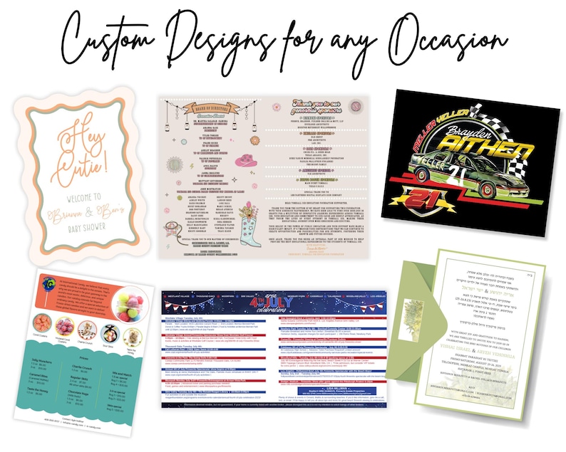 May include: A collection of custom designs for various occasions. The designs include a baby shower invitation, a menu, a 4th of July celebration design, a racing themed design, and a wedding invitation.