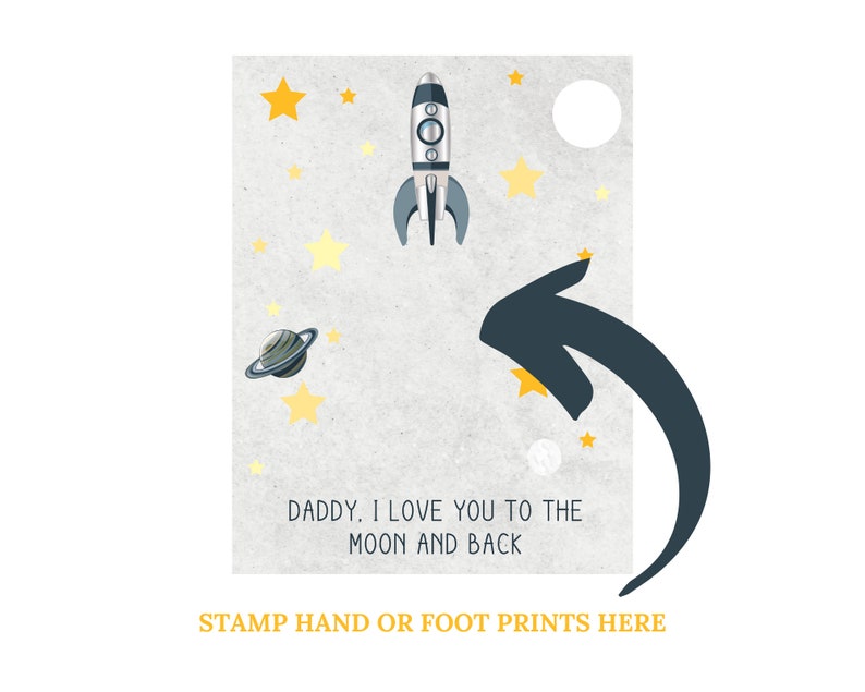 May include: A printable card with a rocket ship, stars, and a planet. The text reads "Daddy, I love you to the moon and back." There is an arrow pointing to the bottom of the card where it says "Stamp hand or foot prints here."
