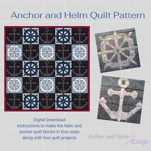 May include: A digital download pattern for a nautical themed quilt featuring anchors and ship wheels. The pattern includes instructions to make the blocks in four sizes and four quilt projects. The text "Anchor and Helm Quilt Pattern" is at the top of the image. The text "Digital Download" is in the middle of the image. The text "Instructions to make the helm and anchor quilt blocks in four sizes along with four quilt projects" is below the text "Digital Download". The text "Refine and Shine Design" is at the bottom of the image.