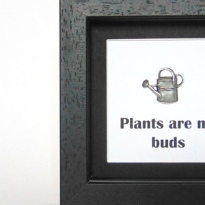 Gardening Gift - Pewter Watering Can Motif and Quote - Garden Lover Gift - Plants are my Buds- Gift for Gardener