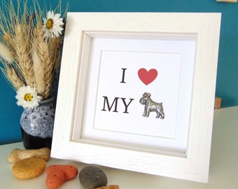 Miniature Schnauzer Print - I Love My Miniature Schnauzer  - Gift for Schnauzer Owner - Framed Dog Quote - Unique Dog Gift - Dog Mum