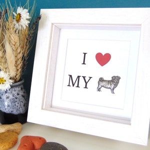 Pug Print Gift - I love my Pug - Framed Pug Quote - Pug Wall Art - Pug Mum Gift - Dog Gift - Pug lover gift - Framed Pug Gift - New Pug Gift