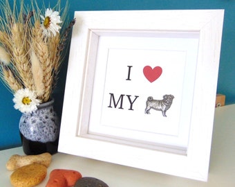 Pug Print Gift - I love my Pug - Framed Pug Quote - Pug Wall Art - Pug Mum Gift - Dog Gift - Pug lover gift - Framed Pug Gift - New Pug Gift