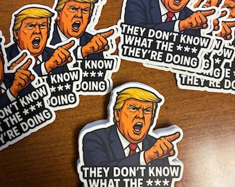 They Don’t Know What They Doing - Donald Trump