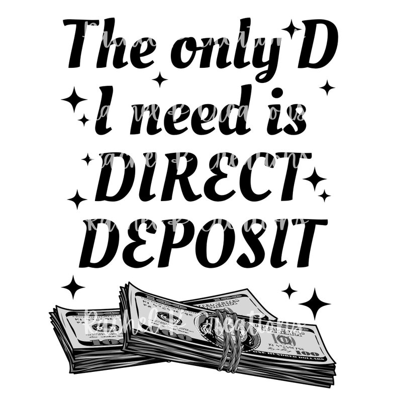 The Only D I Need is Direct Deposit Png - Etsy
