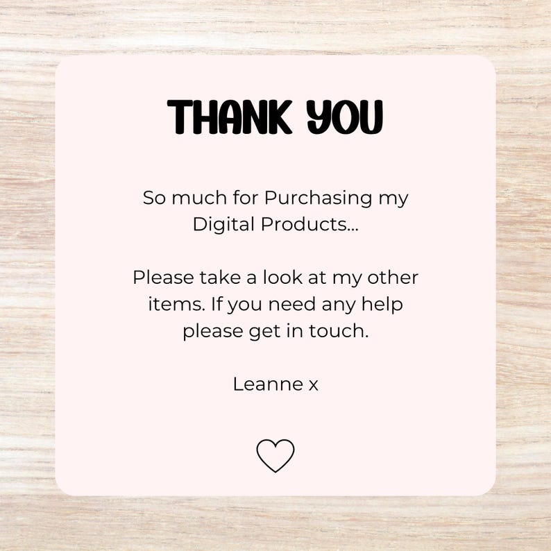 May include: A light pink card with the words "THANK YOU" in bold black letters. The card also includes the text "So much for Purchasing my Digital Products..." and "Please take a look at my other items. If you need any help please get in touch." A heart icon is at the bottom.