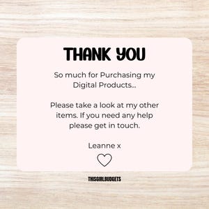 May include: A light pink rectangular graphic with rounded corners features the text "THANK YOU" in bold black letters. Below, the text reads, "So much for Purchasing my Digital Products..." and other text. A heart graphic and the text "THISGIRLBUDGETS" are also present.
