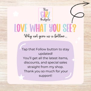 May include: A light pink graphic with the text "This Girl Budgets" and "LOVE WHAT YOU SEE?" in colorful letters. The text encourages viewers to follow the shop for updates, discounts, and sales. A black arrow points to the right.