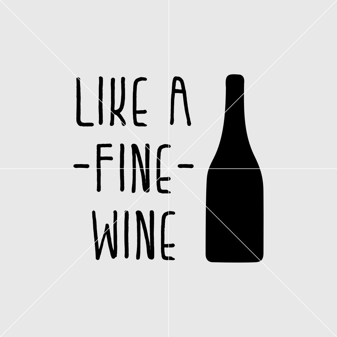 Like A Fine Wine Svg, Wine Svg, Wine Glass Svg, Digital Print File