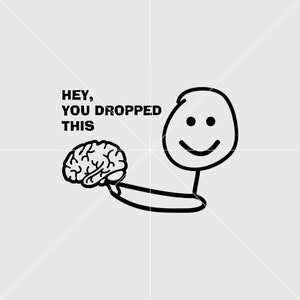 Hé, vous avez laissé tomber ce Svg, Svg sarcastique, Svg drôle, cerveau Svg, svg pour chemise, fichier d'impression numérique, cadeau personnalisé Svg, fichier vinyle