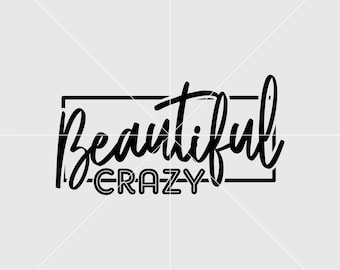 Beautiful Crazy Svg, svg for shirt, Digital Print File, Personalized Gift Svg, Vinyl Cut File,Printable Design Files, Wall Print, Art Print