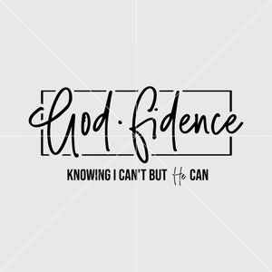 God fidence Knowıng l can't but he can Svg, Faith Svg,Art Print,Wall Print,Decor Svg,svg for shirt,Digital Print File,Personalized Gift Svg
