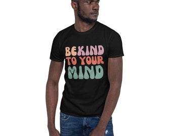 Be Kind to Your Mind Unisex T-Shirt