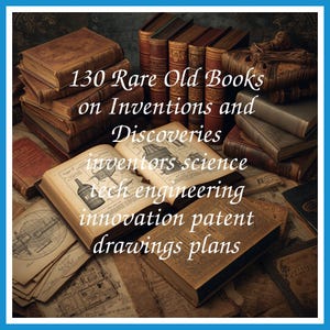 130 Rare Old Books on Inventions and Discoveries inventors science tech engineering innovation patent drawings plans - Instant PDF Download