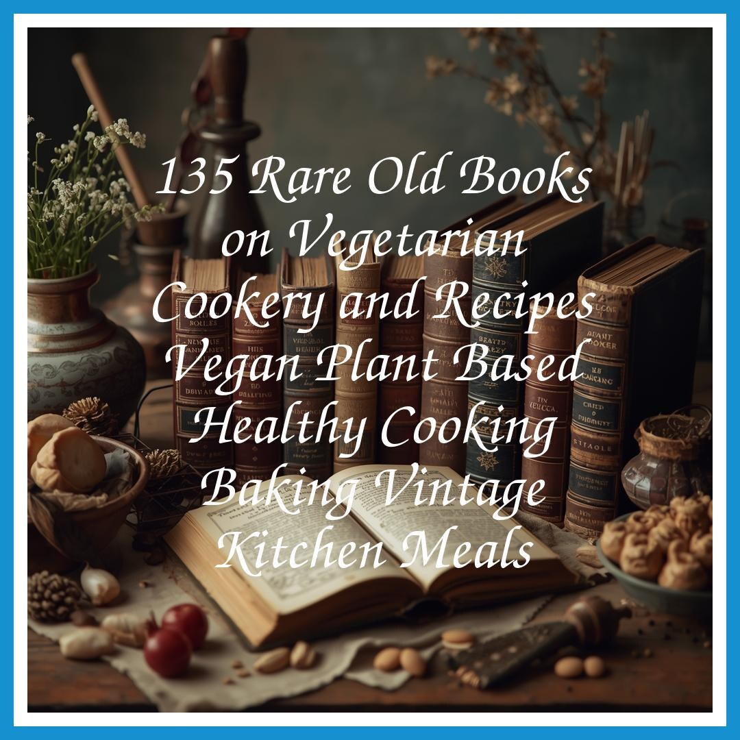 134 Rare Old Books on Vegetarian Cookery and Recipes Vegan Plant Based ...