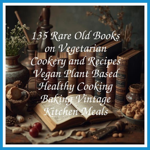 135 Rare Old Books on Vegetarian Cookery and Recipes Vegan Plant Based Healthy Cooking Baking Vintage Kitchen Meals - Instant PDF Download