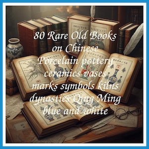 80 Rare Old Books on Chinese Porcelain pottery ceramics vases marks symbols kilns dynasties Qing Ming blue and white - Instant PDF Download