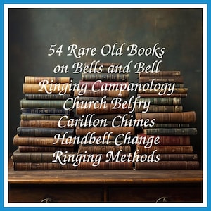 54 Rare Old Books on Bells and Bell Ringing Campanology Church Belfry Carillon Chimes Handbell Change Ringing Methods - Instant PDF Download