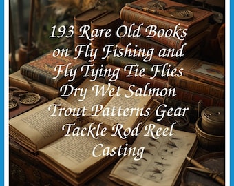 193 Rare Old Books on Fly Fishing And Fly Tying Tie Flies Dry Wet Salmon Trout Patterns Gear Tackle Rod Collection | Size 2.0 GB