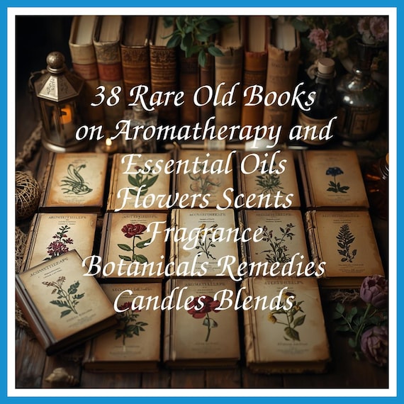 38 Rare Old Books on Aromatherapy and Essential Oils Flowers Scents Fragrance Botanicals Remedies Candles Blends - Instant PDF Download