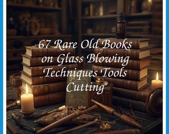 67 Rare Old Books on Glass Blowing Techniques Tools Cutting - Instant PDF Download