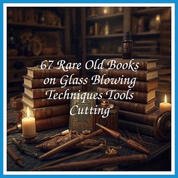 67 Rare Old Books on Glass Blowing Techniques Tools Cutting - Instant PDF Download