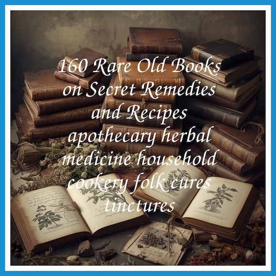 160 Rare Old Books on Secret Remedies and Recipes apothecary herbal medicine household cookery folk cures tinctures - Instant PDF Download