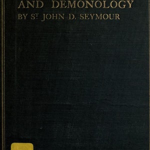 May include: A black book with gold lettering on the cover. The title is "Irish Witchcraft and Demonology" by "St. John D. Seymour".