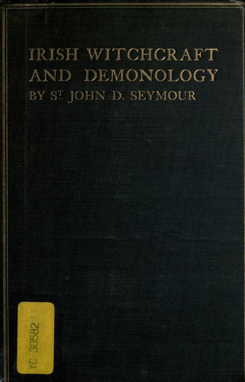 May include: A black book with gold lettering on the cover. The title is "Irish Witchcraft and Demonology" by "St. John D. Seymour".