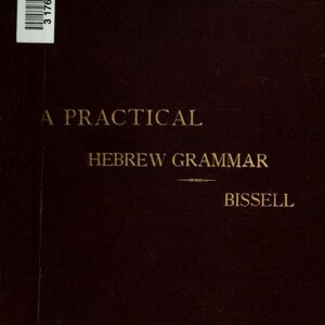 May include: A dark brown book cover with gold embossed text reading A PRACTICAL HEBREW GRAMMAR by BISSELL. A white rectangular sticker with a black barcode and the number 3 1761 07166833 9 is affixed to the upper left corner of the cover.