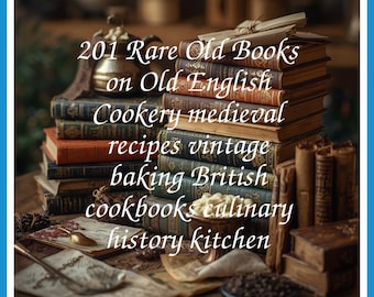 201 Rare Old Books on Old English Cookery Medieval Recipes Vintage Baking British Cookbooks Culinary Collection | Size 3.9 GB