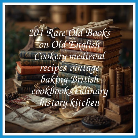 201 Rare Old Books on Old English Cookery medieval recipes vintage baking British cookbooks culinary history kitchen - Instant PDF Download