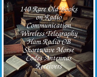 140 Rare Old Books on Radio Communication Wireless Telegraphy Ham Radio CB Shortwave Morse Codes Antennas Receivers - Instant PDF Download