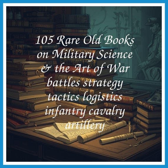 105 Rare Old Books on Military Science & the Art of War battles strategy tactics logistics infantry cavalry artillery - Instant PDF Download