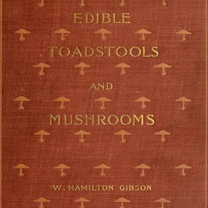 May include: A red book cover with the title "Our Edible Toadstools and Mushrooms" in gold lettering. The cover is decorated with a pattern of gold mushroom silhouettes.