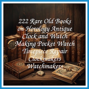222 Rare Old Books on Horology Antique Clock and Watch Making Pocket Watch Timepiece Repair Clockmakers Watchmakers - Instant PDF Download