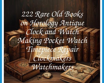 222 Rare Old Books on Horology Antique Clock and Watch Making