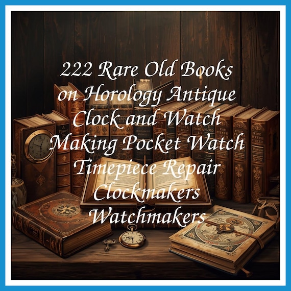 222 Rare Old Books on Horology Antique Clock and Watch Making Pocket Watch Timepiece Repair Clockmakers Watchmakers - Instant PDF Download