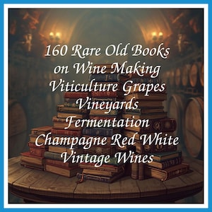 158 Rare Old Books on Wine Making Viticulture Grapes Vineyards Fermentation Champagne Red White Vintage Collection | Size 2.2 GB