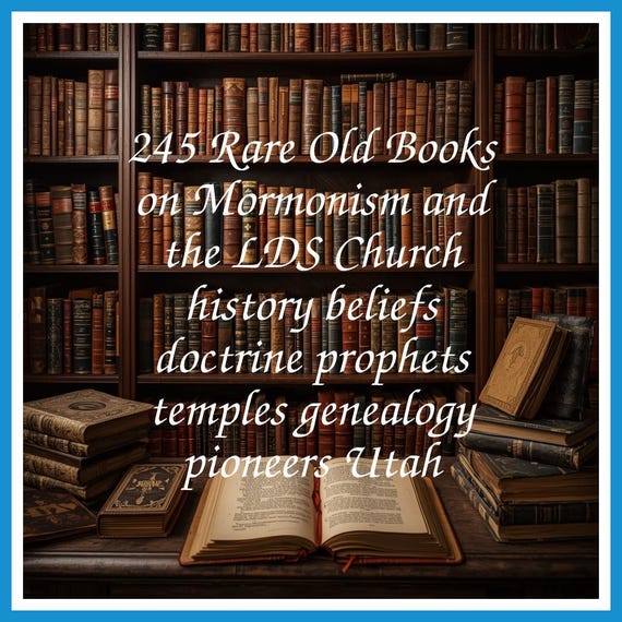 245 Rare Old Books on Mormonism and the LDS Church history beliefs doctrine prophets temples genealogy pioneers Utah - Instant PDF Download