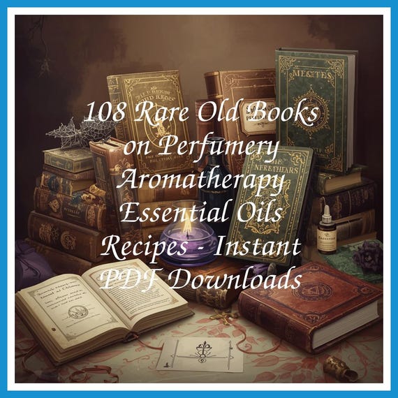 108 Rare Old Books on Perfumery Aromatherapy Essential Oils Recipes - Instant PDF Downloads