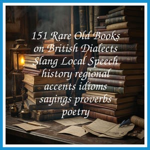 151 Rare Old Books on British Dialects Slang Local Speech history regional accents idioms sayings proverbs poetry - Instant PDF Download