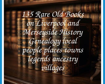 135 Rare Old Books on Liverpool and Merseyside History Genealogy local people places towns legends ancestry villages - Instant PDF Download