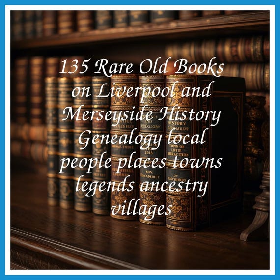 135 Rare Old Books on Liverpool and Merseyside History Genealogy local people places towns legends ancestry villages - Instant PDF Download