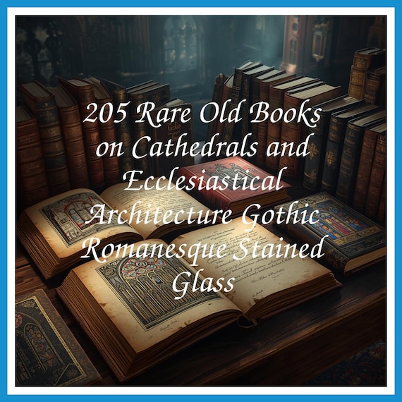 205 Rare Old Books on Cathedrals and Ecclesiastical Architecture Gothic Romanesque Stained Glass - Instant PDF Download