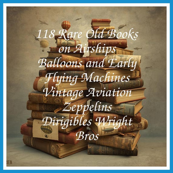 118 Rare Old Books on Airships Balloons and Early Flying Machines Vintage Aviation Zeppelins Dirigibles Wright Bros - Instant PDF Download