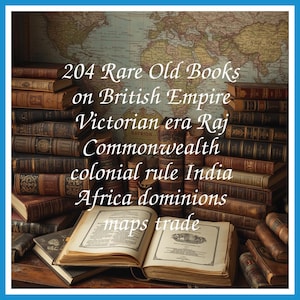 204 Rare Old Books on British Empire Victorian era Raj Commonwealth colonial rule India Africa dominions maps trade - Instant PDF Download