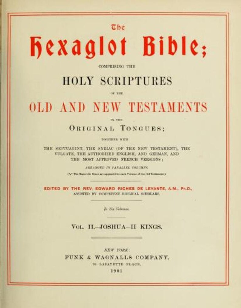 May include: The cover of a book titled "The Hexaglot Bible" which comprises the Holy Scriptures of the Old and New Testaments in the original tongues. The book was edited by Rev. Edward Riches de Levante, A.M. Ph.D. and published in 1901 by Funk & Wagnalls Company in New York.
