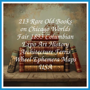 213 Rare Old Books on Chicago Worlds Fair 1893 Columbian Expo Art History Architecture Ferris Wheel Ephemera Maps USA - Instant PDF Download